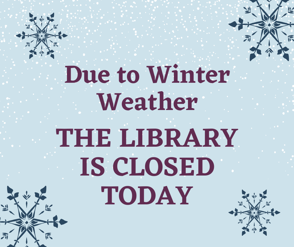 Library closed today due to weather